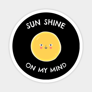 Sun shine on my mind - Sea Sun Vacation Magnet